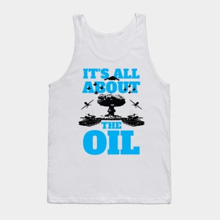 It's All About The Oil Anti-War Political Antiwar Tank Top